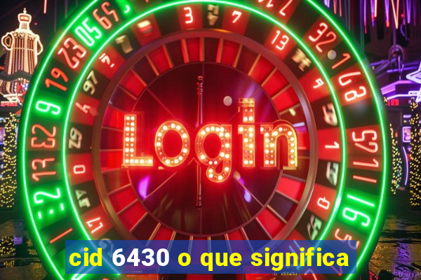 cid 6430 o que significa